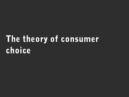 The theory of consumer choice